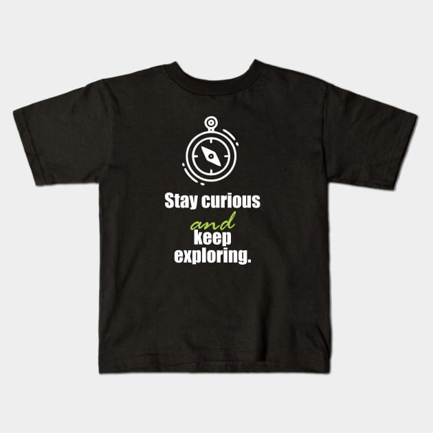 Stay curious and keep exploring Kids T-Shirt by Qasim